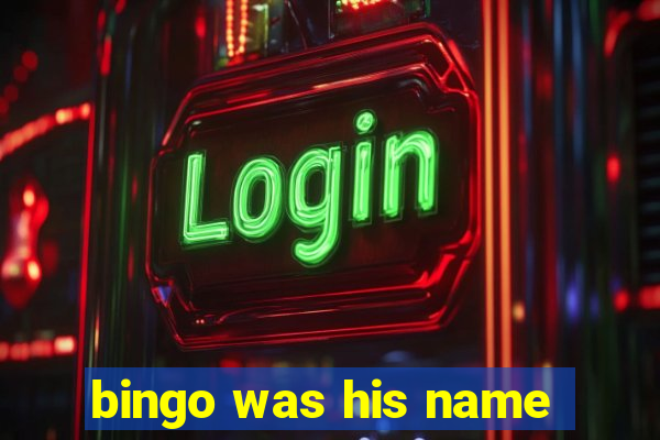 bingo was his name