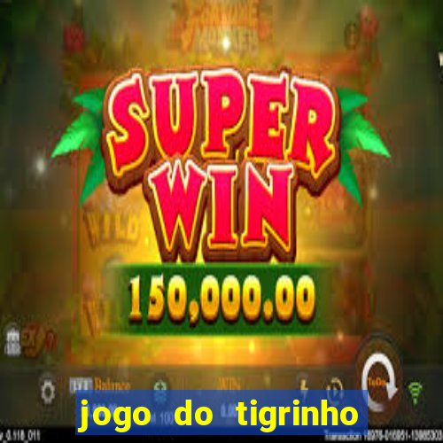 jogo do tigrinho deposito minimo 1 real