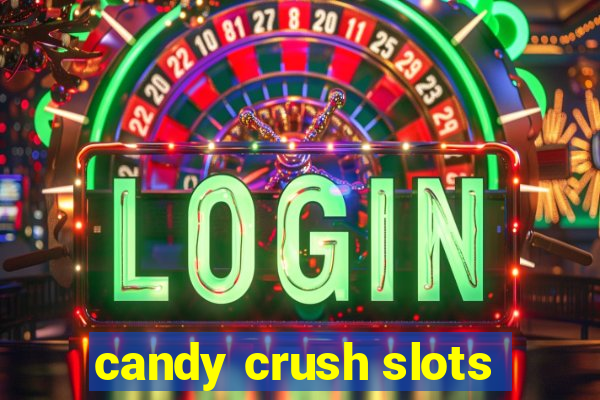 candy crush slots