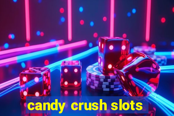 candy crush slots