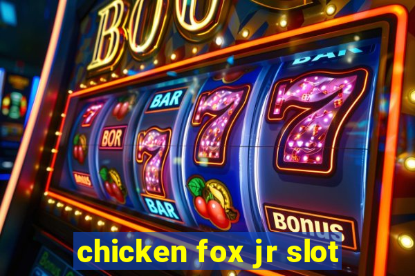 chicken fox jr slot