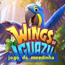 jogo da moedinha que ganha dinheiro