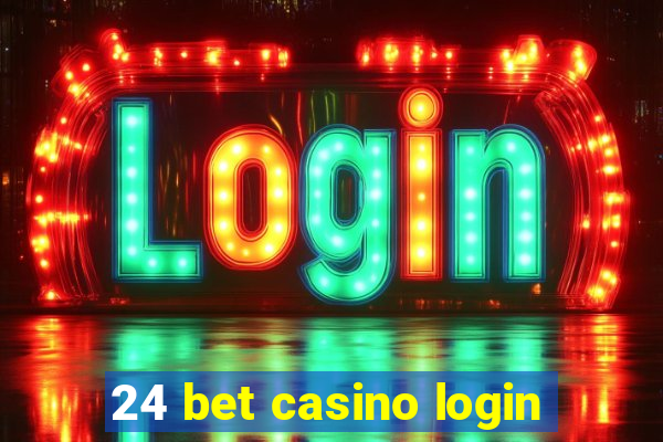 24 bet casino login