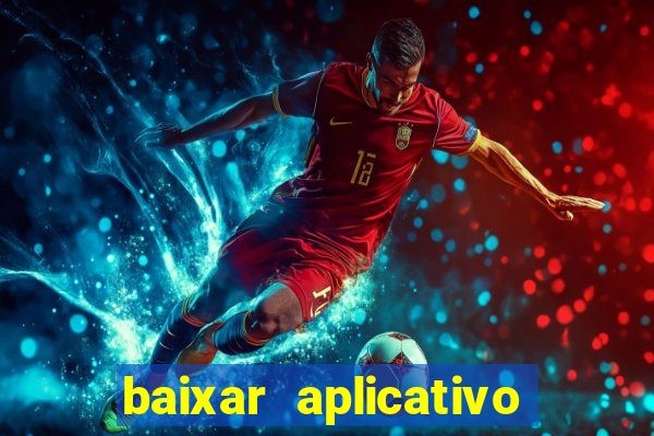 baixar aplicativo do jogo do tigrinho