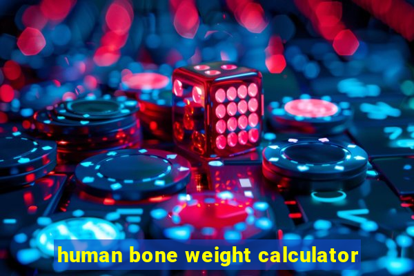 human bone weight calculator