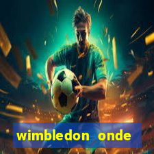 wimbledon onde assistir 2024