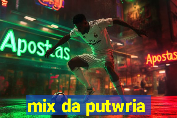 mix da putwria