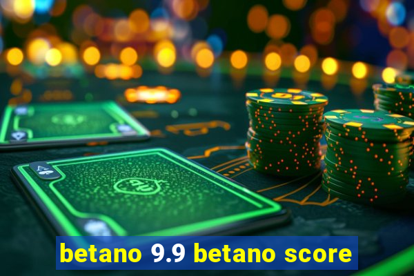 betano 9.9 betano score