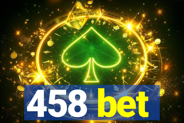 458 bet