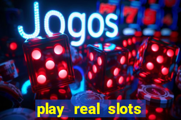 play real slots for real money