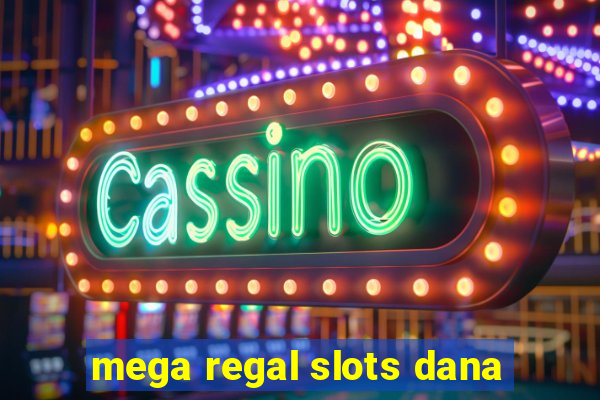 mega regal slots dana