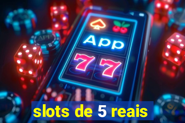 slots de 5 reais