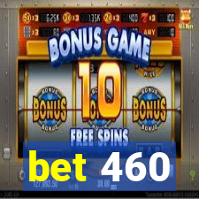 bet 460