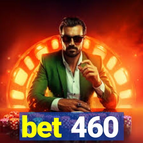 bet 460