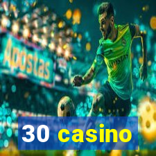 30 casino