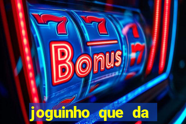 joguinho que da bonus no cadastro