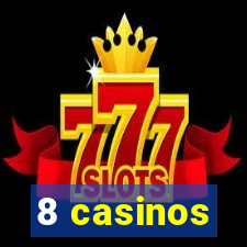 8 casinos