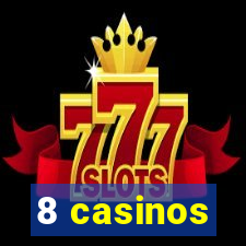 8 casinos