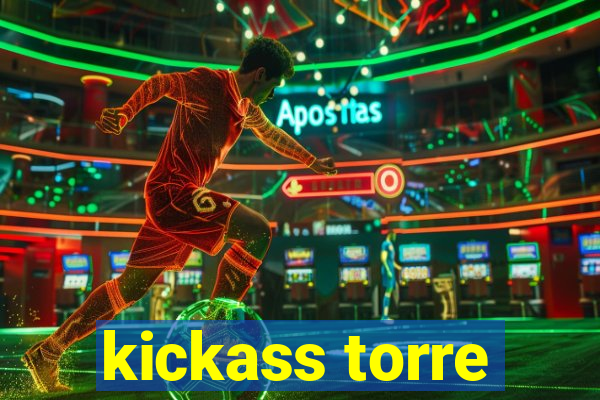 kickass torre