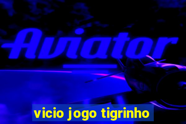 vicio jogo tigrinho