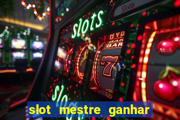 slot mestre ganhar dinheiro real