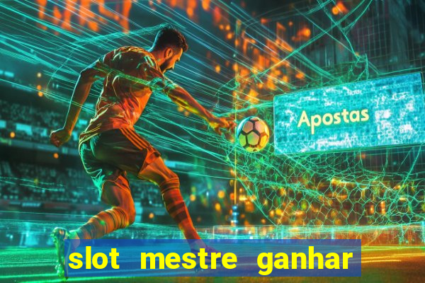 slot mestre ganhar dinheiro real