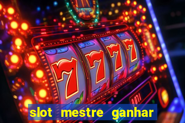 slot mestre ganhar dinheiro real