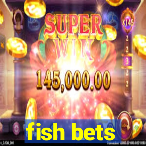 fish bets