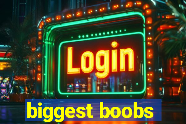 biggest boobs