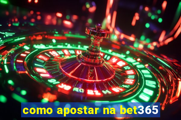 como apostar na bet365