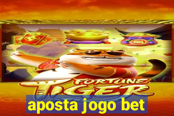 aposta jogo bet