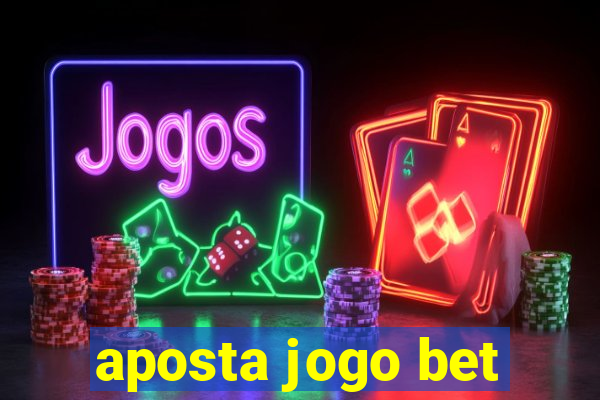 aposta jogo bet