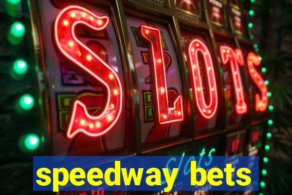 speedway bets