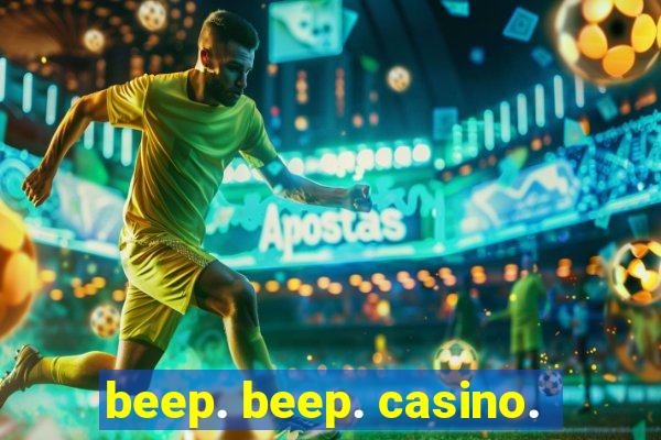 beep. beep. casino.