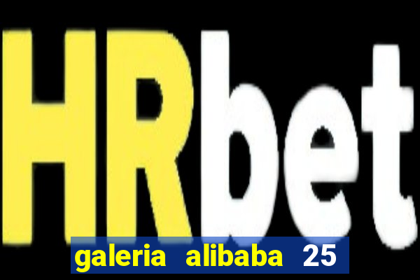 galeria alibaba 25 de mar?o