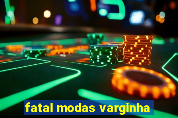 fatal modas varginha