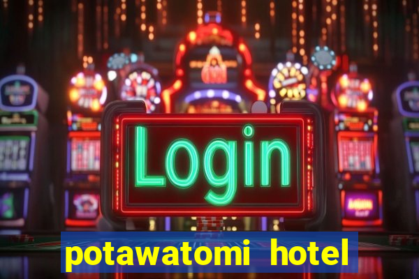 potawatomi hotel and casino