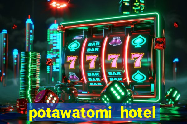 potawatomi hotel and casino