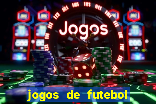 jogos de futebol hoje para apostar