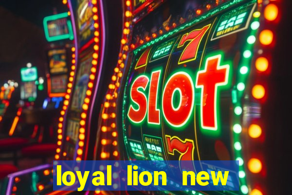 loyal lion new slot release