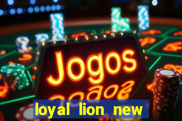 loyal lion new slot release