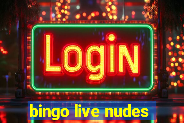 bingo live nudes