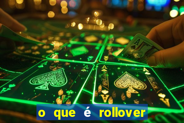 o que é rollover no jogo