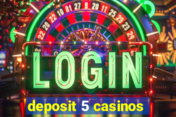 deposit 5 casinos