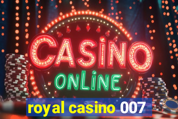 royal casino 007