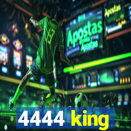 4444 king