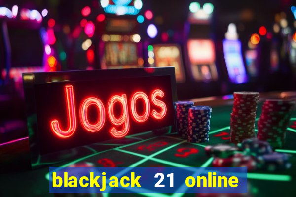 blackjack 21 online real money