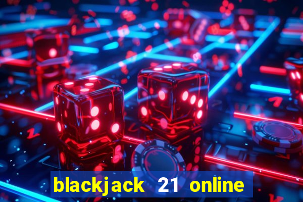 blackjack 21 online real money