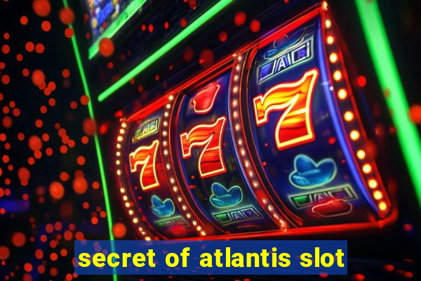 secret of atlantis slot