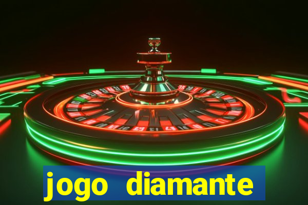 jogo diamante ganhar dinheiro